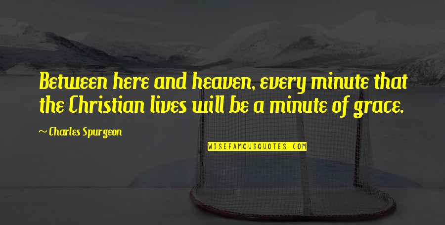 Novakovich Anchorage Quotes By Charles Spurgeon: Between here and heaven, every minute that the