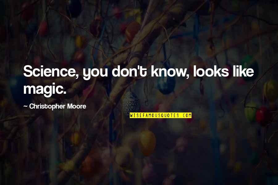 Noval Quotes By Christopher Moore: Science, you don't know, looks like magic.