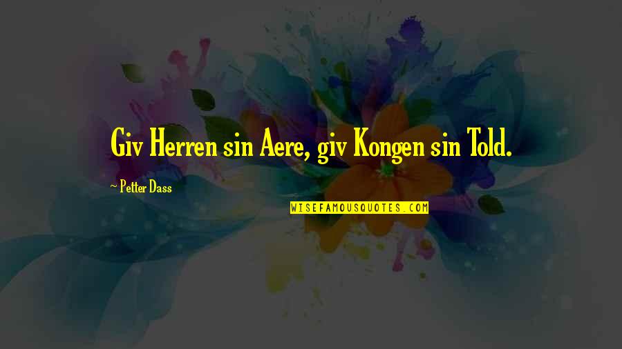 Noval Quotes By Petter Dass: Giv Herren sin Aere, giv Kongen sin Told.