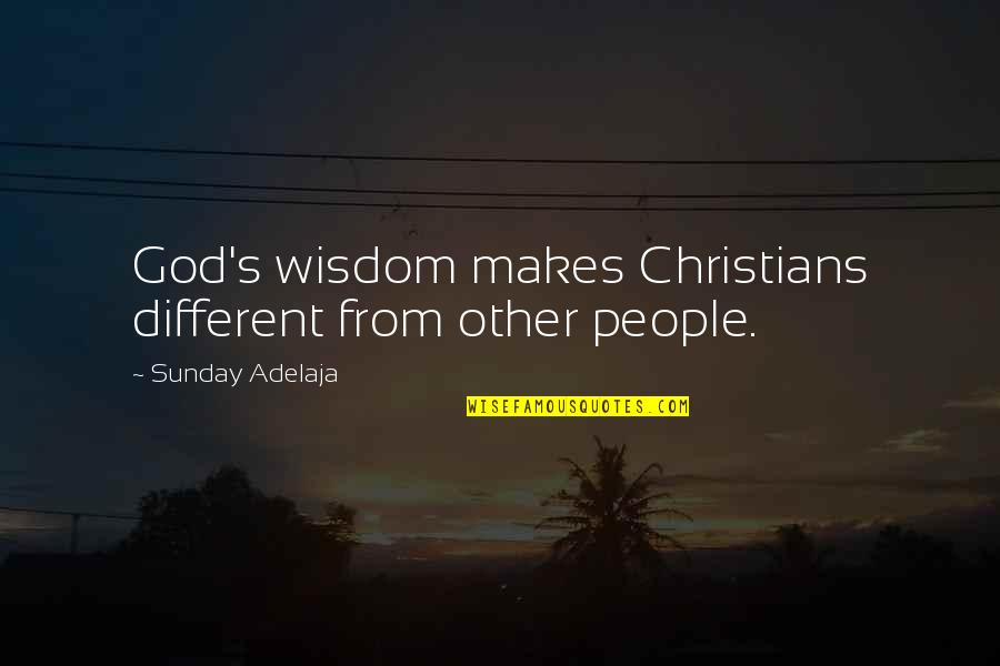 Noval Quotes By Sunday Adelaja: God's wisdom makes Christians different from other people.