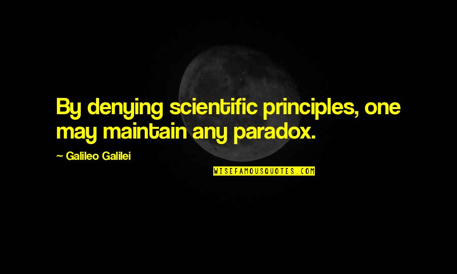 Novalee Quotes By Galileo Galilei: By denying scientific principles, one may maintain any Novalee Quotes By Galileo Galilei: By denying scientific principles, one may maintain any