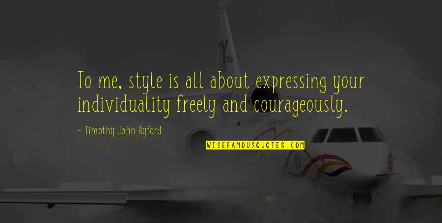 Novalee Quotes By Timothy John Byford: To me, style is all about expressing your Novalee Quotes By Timothy John Byford: To me, style is all about expressing your