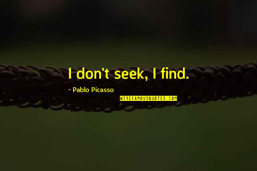 Novalee Walmart Quotes By Pablo Picasso: I don't seek, I find.