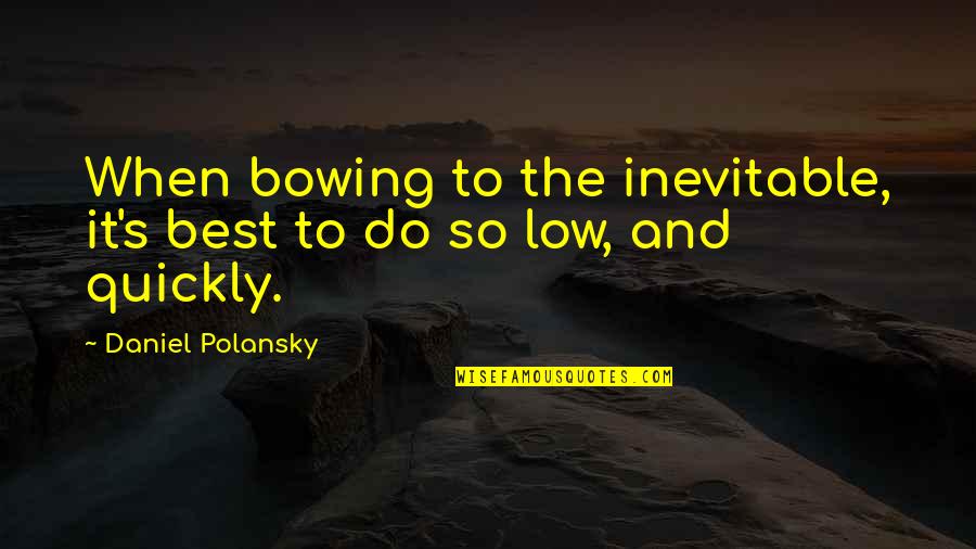 Novales Econometria Quotes By Daniel Polansky: When bowing to the inevitable, it's best to Novales Econometria Quotes By Daniel Polansky: When bowing to the inevitable, it's best to