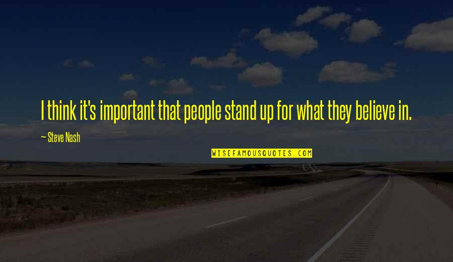 Novales Econometria Quotes By Steve Nash: I think it's important that people stand up