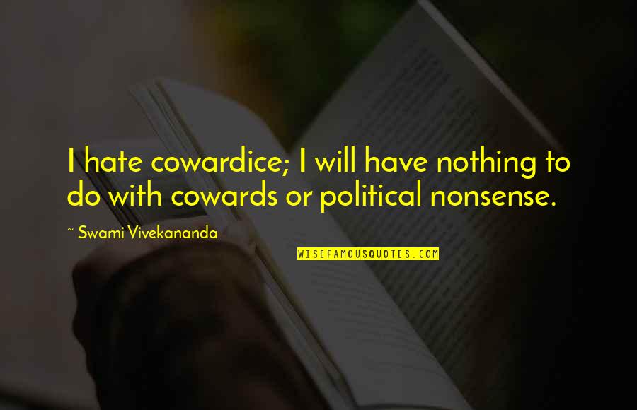 Novales Ensalada Quotes By Swami Vivekananda: I hate cowardice; I will have nothing to