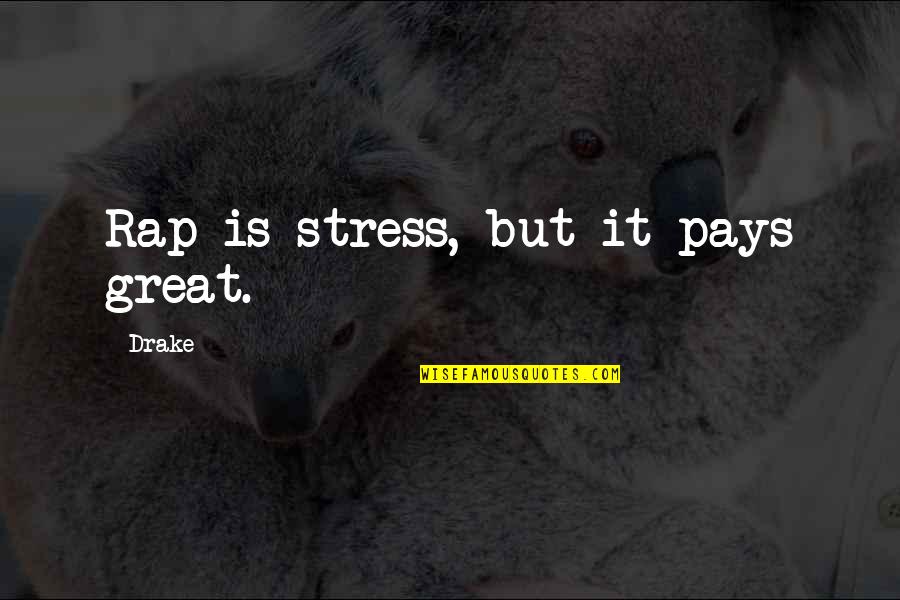 Novalis Publishing Quotes By Drake: Rap is stress, but it pays great.