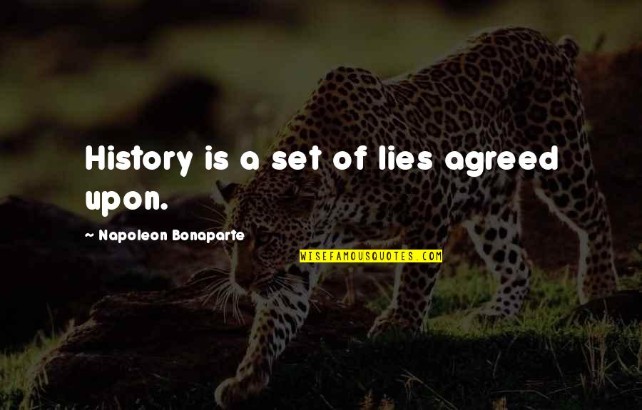 Novalis Publishing Quotes By Napoleon Bonaparte: History is a set of lies agreed upon.