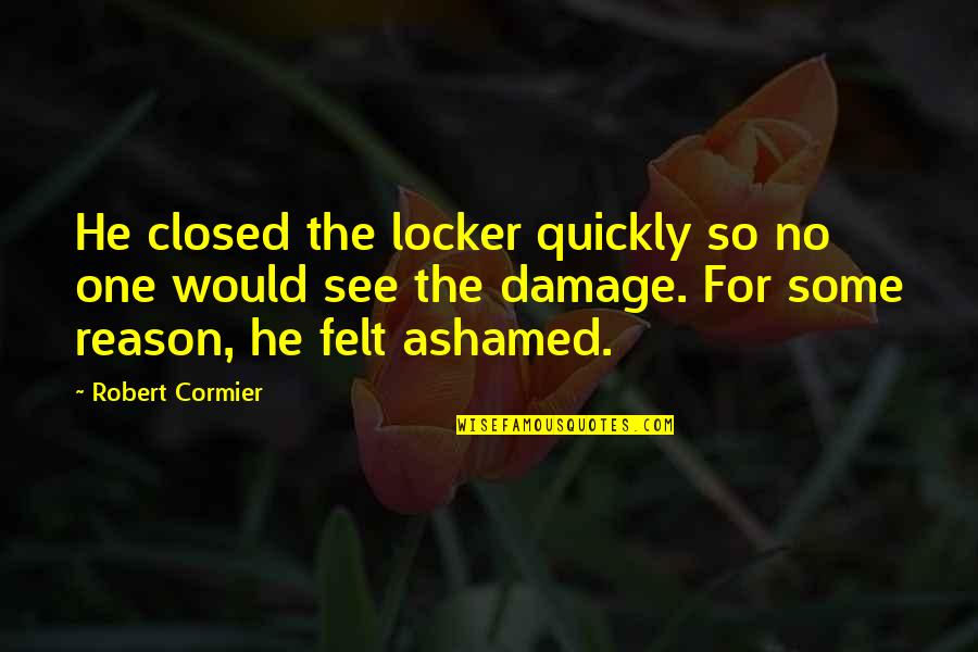 Novalis Publishing Quotes By Robert Cormier: He closed the locker quickly so no one