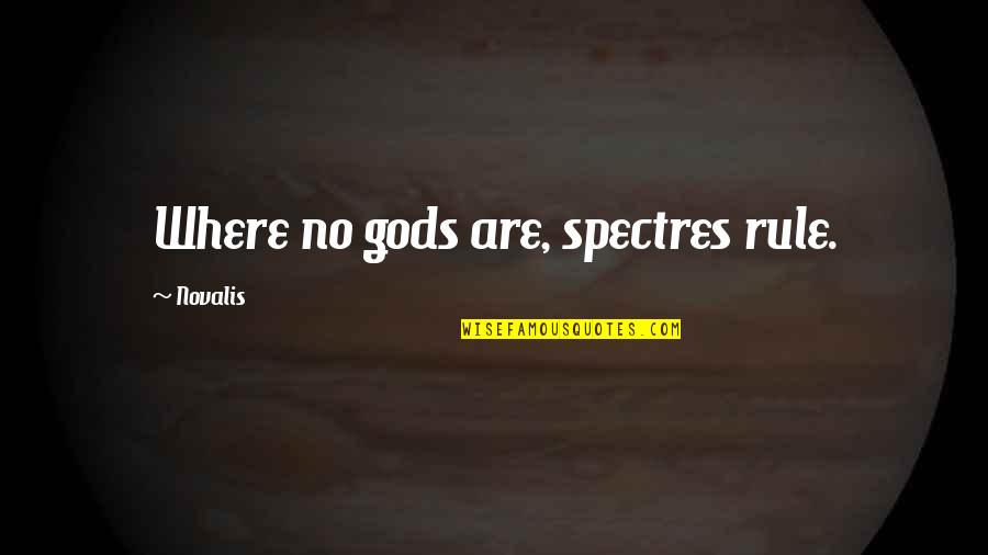 Novalis Quotes By Novalis: Where no gods are, spectres rule.