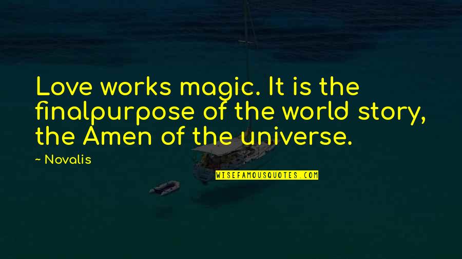 Novalis Quotes By Novalis: Love works magic. It is the finalpurpose of