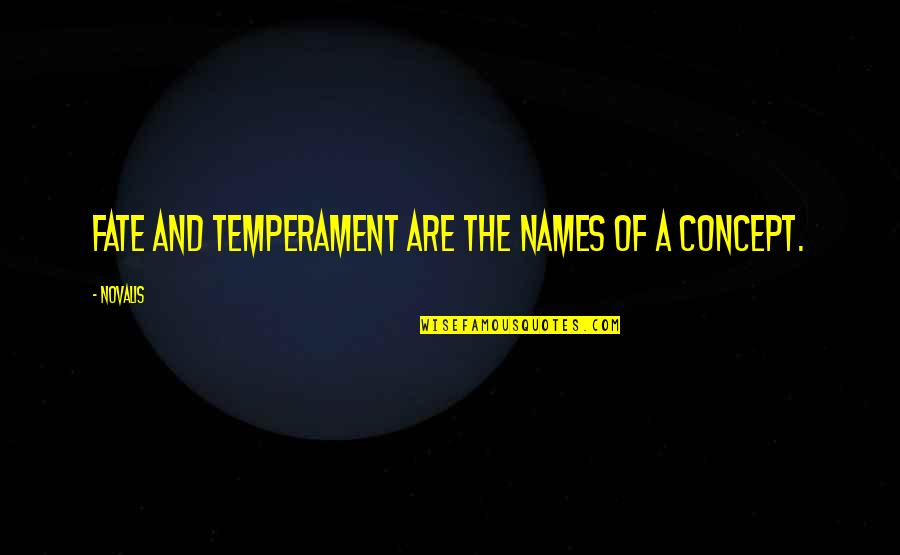 Novalis Quotes By Novalis: Fate and temperament are the names of a