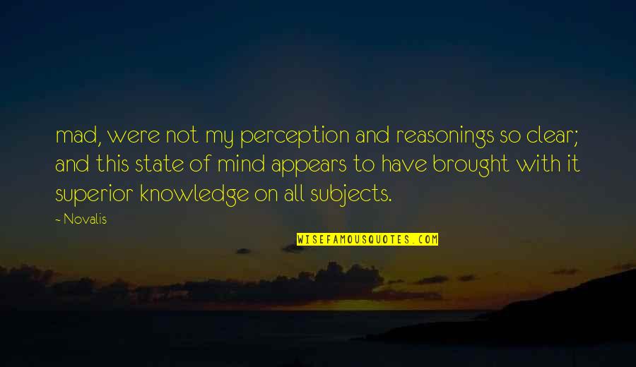 Novalis's Quotes By Novalis: mad, were not my perception and reasonings so