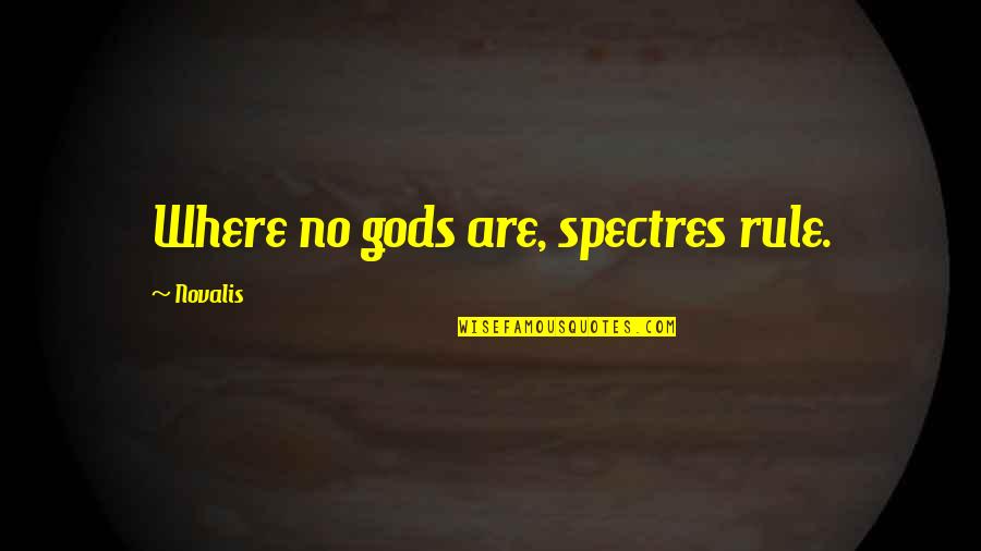 Novalis's Quotes By Novalis: Where no gods are, spectres rule.