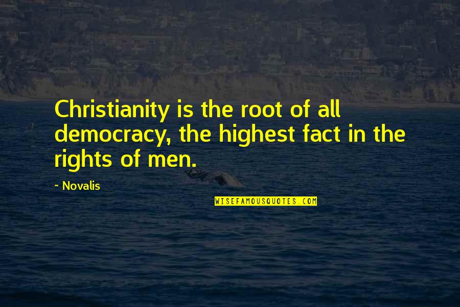 Novalis's Quotes By Novalis: Christianity is the root of all democracy, the
