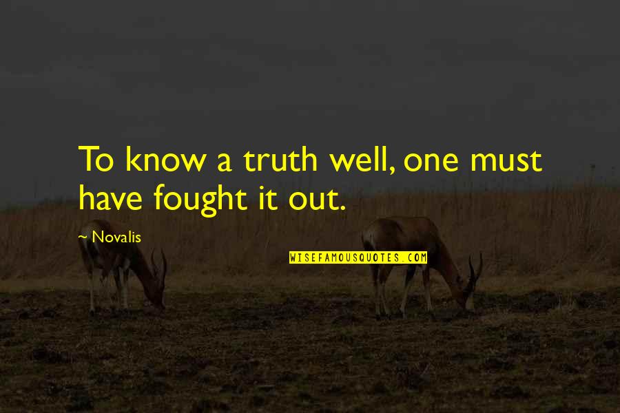 Novalis's Quotes By Novalis: To know a truth well, one must have