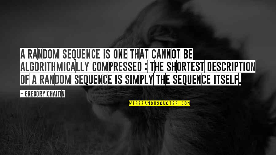 Novamax Quote Quotes By Gregory Chaitin: A random sequence is one that cannot be Novamax Quote Quotes By Gregory Chaitin: A random sequence is one that cannot be