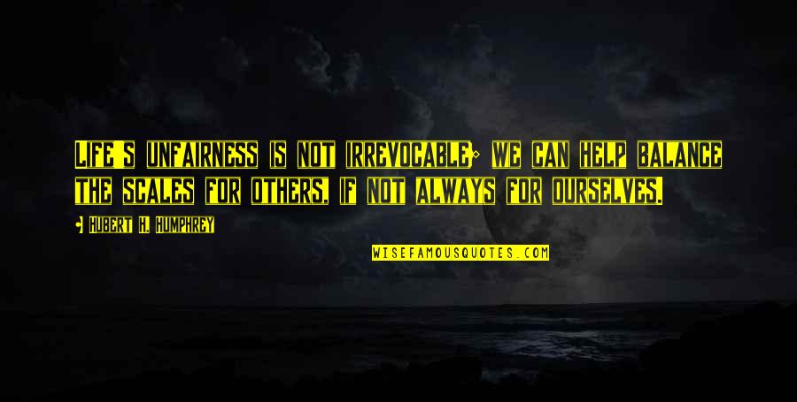 Novanisa Quotes By Hubert H. Humphrey: Life's unfairness is not irrevocable; we can help