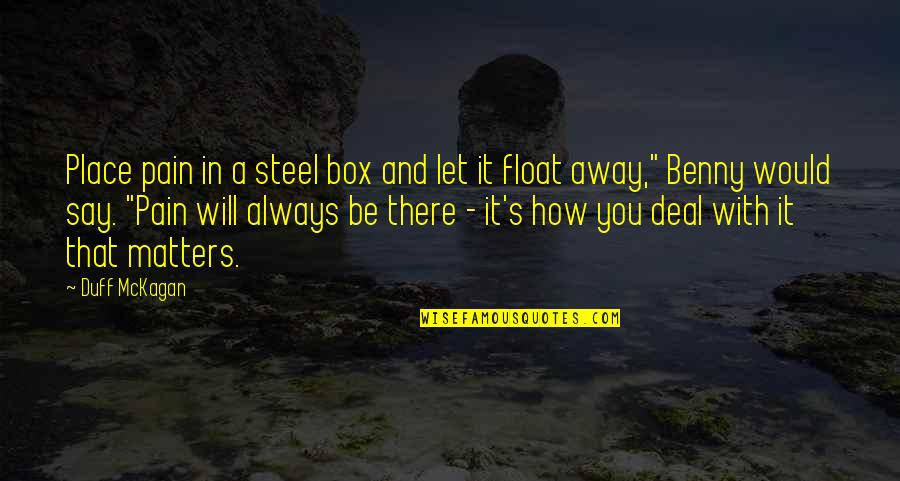 Novastar Quotes By Duff McKagan: Place pain in a steel box and let Novastar Quotes By Duff McKagan: Place pain in a steel box and let