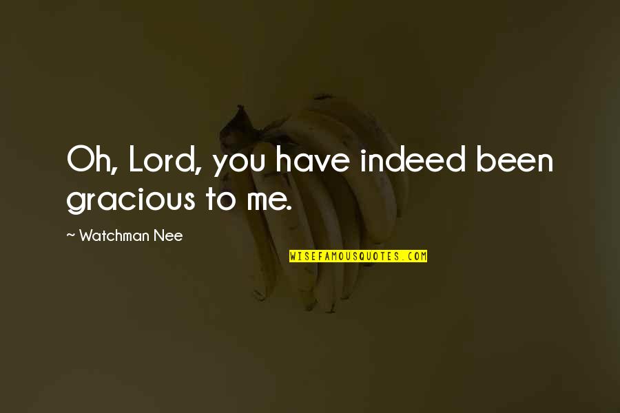 Novation Quotes By Watchman Nee: Oh, Lord, you have indeed been gracious to Novation Quotes By Watchman Nee: Oh, Lord, you have indeed been gracious to