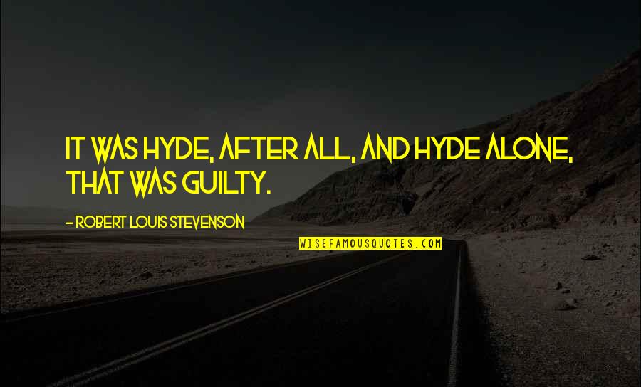 Novatores Quotes By Robert Louis Stevenson: It was Hyde, after all, and Hyde alone,