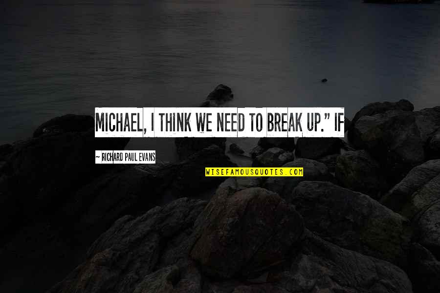 Novecento 900 Quotes By Richard Paul Evans: Michael, I think we need to break up."