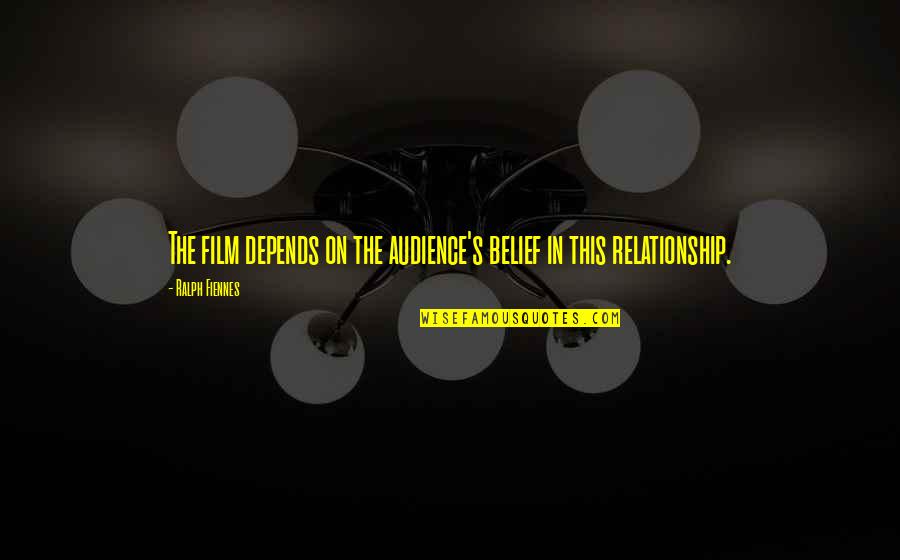 Novecento Doral Quotes By Ralph Fiennes: The film depends on the audience's belief in Novecento Doral Quotes By Ralph Fiennes: The film depends on the audience's belief in