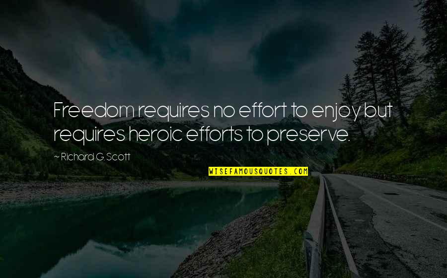 Novecientos Cuarenta Quotes By Richard G. Scott: Freedom requires no effort to enjoy but requires Novecientos Cuarenta Quotes By Richard G. Scott: Freedom requires no effort to enjoy but requires
