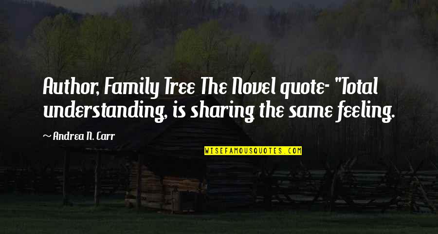 Novel And Author Quotes By Andrea N. Carr: Author, Family Tree The Novel quote- "Total understanding, Novel And Author Quotes By Andrea N. Carr: Author, Family Tree The Novel quote- "Total understanding,