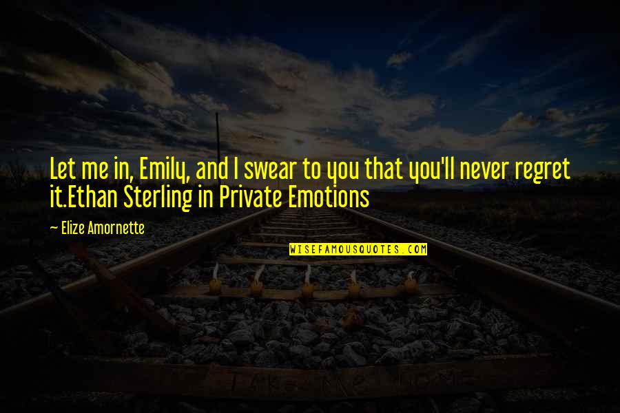 Novel And Author Quotes By Elize Amornette: Let me in, Emily, and I swear to Novel And Author Quotes By Elize Amornette: Let me in, Emily, and I swear to