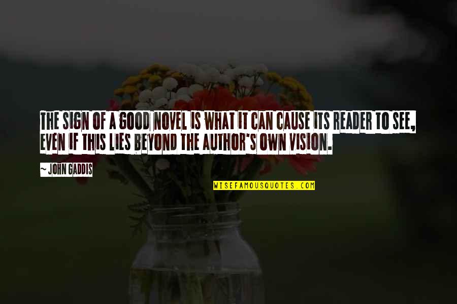 Novel And Author Quotes By John Gaddis: The sign of a good novel is what Novel And Author Quotes By John Gaddis: The sign of a good novel is what