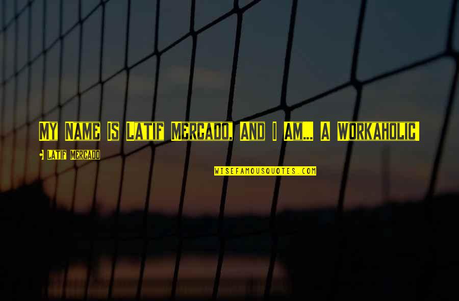 Novel And Author Quotes By Latif Mercado: My Name Is Latif Mercado, And I Am... Novel And Author Quotes By Latif Mercado: My Name Is Latif Mercado, And I Am...