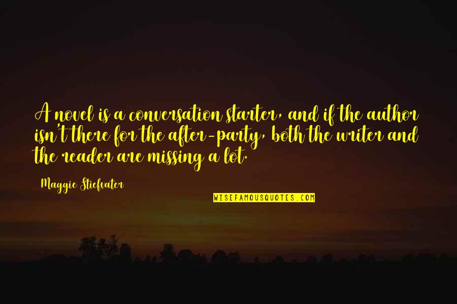 Novel And Author Quotes By Maggie Stiefvater: A novel is a conversation starter, and if Novel And Author Quotes By Maggie Stiefvater: A novel is a conversation starter, and if