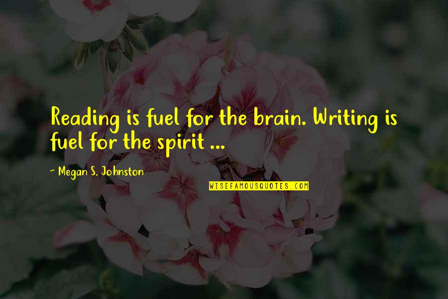 Novel And Author Quotes By Megan S. Johnston: Reading is fuel for the brain. Writing is Novel And Author Quotes By Megan S. Johnston: Reading is fuel for the brain. Writing is