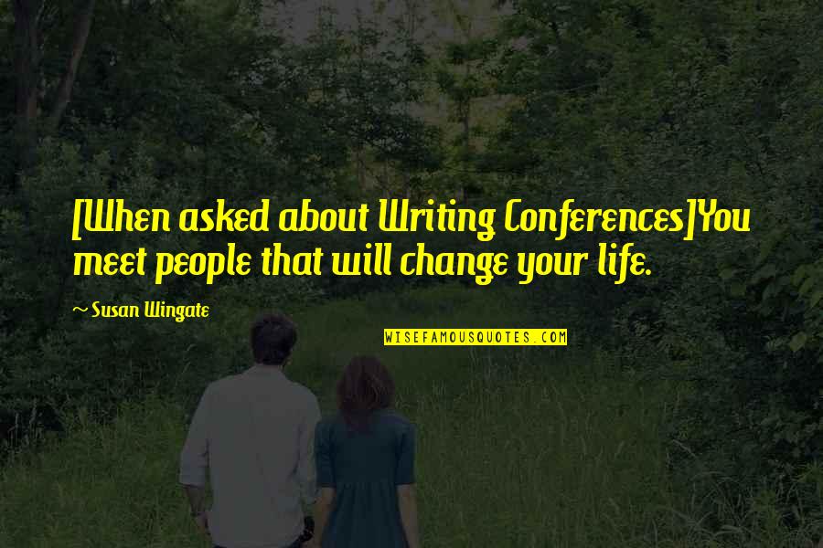 Novel And Author Quotes By Susan Wingate: [When asked about Writing Conferences]You meet people that