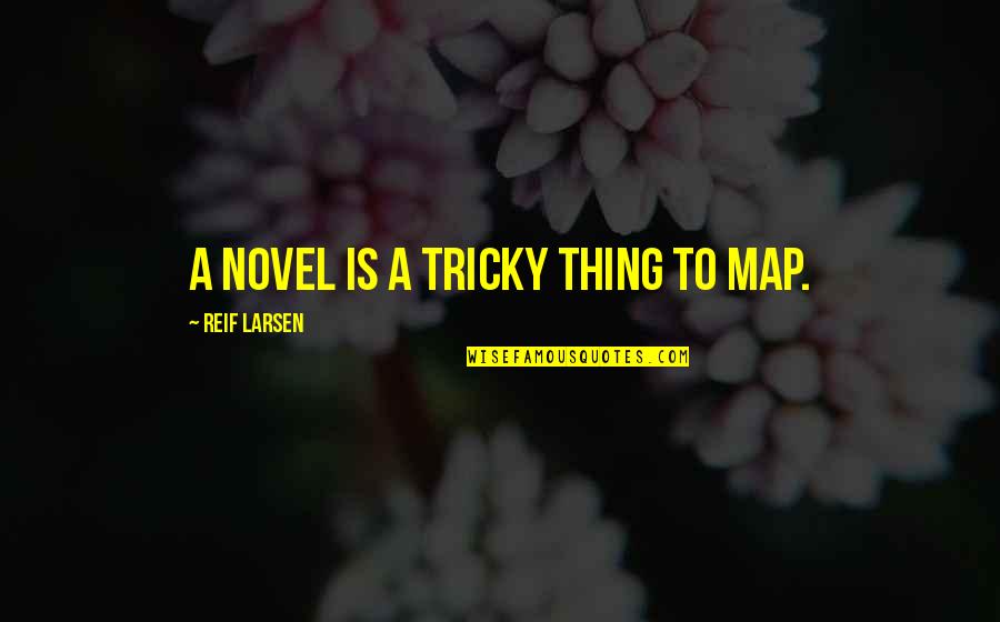 Novel Criticism Quotes By Reif Larsen: A novel is a tricky thing to map. Novel Criticism Quotes By Reif Larsen: A novel is a tricky thing to map.