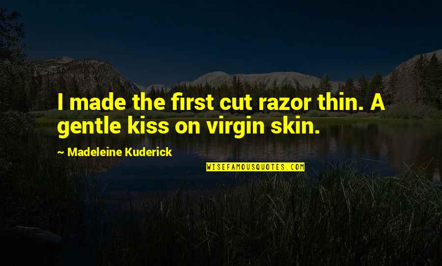 Novel In Verse Quotes By Madeleine Kuderick: I made the first cut razor thin. A
