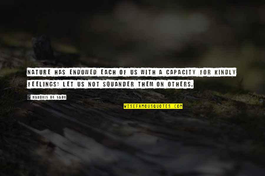 Novel Line Quotes By Marquis De Sade: Nature has endowed each of us with a Novel Line Quotes By Marquis De Sade: Nature has endowed each of us with a