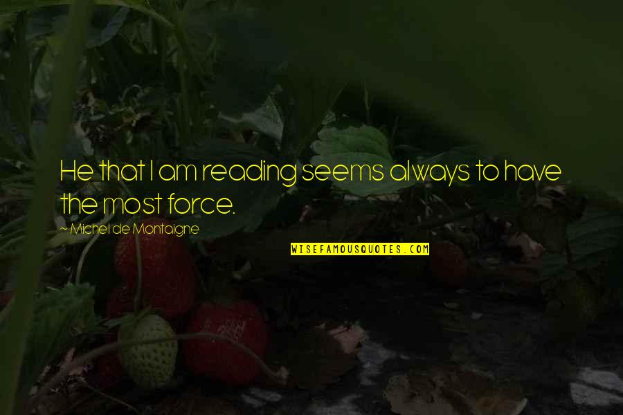 Novel Line Quotes By Michel De Montaigne: He that I am reading seems always to Novel Line Quotes By Michel De Montaigne: He that I am reading seems always to