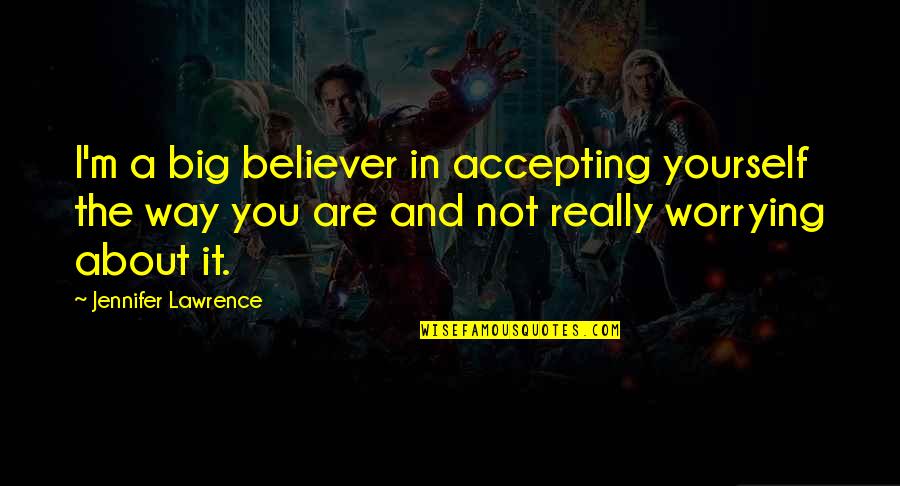 Novel Lines Quotes By Jennifer Lawrence: I'm a big believer in accepting yourself the