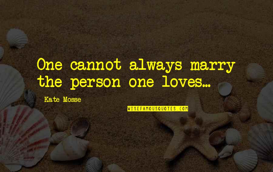 Novel Love Quotes By Kate Mosse: One cannot always marry the person one loves...
