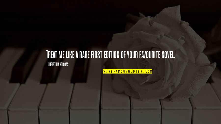 Novel Lovers Quotes By Christina Strigas: Treat me like a rare first edition of