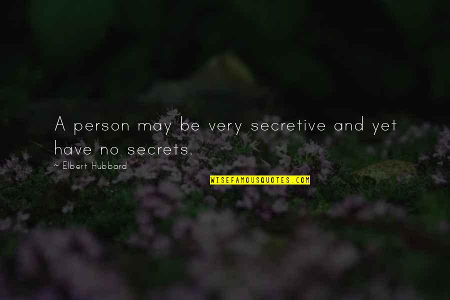 Novel Pale Fire Quotes By Elbert Hubbard: A person may be very secretive and yet