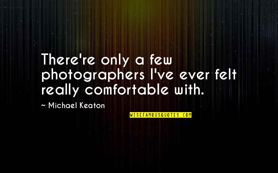Novel Pale Fire Quotes By Michael Keaton: There're only a few photographers I've ever felt