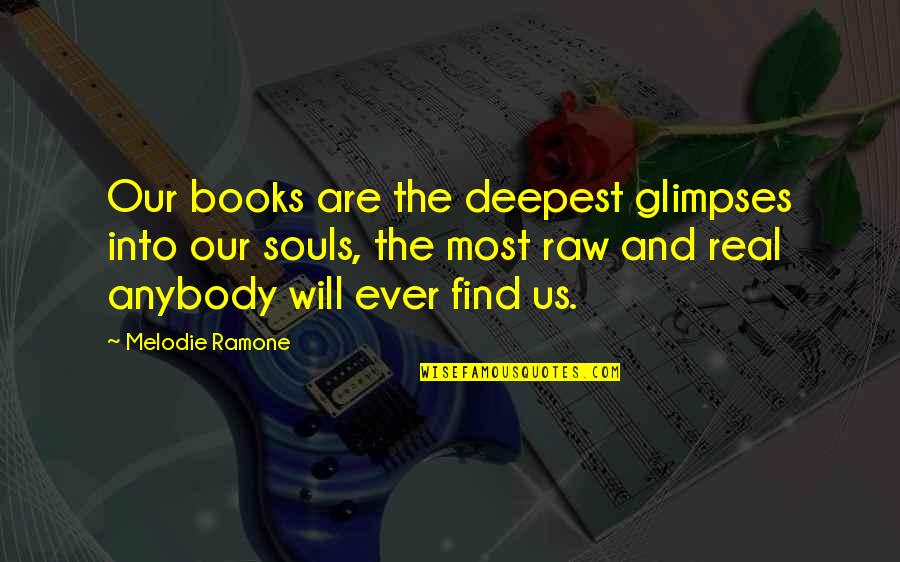 Novel Raw Quotes By Melodie Ramone: Our books are the deepest glimpses into our