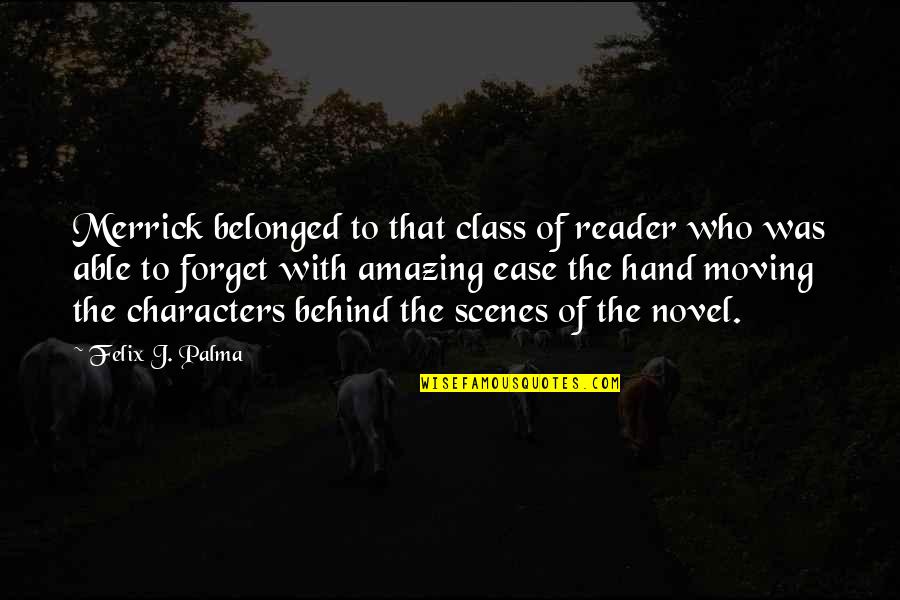 Novel Reader Quotes By Felix J. Palma: Merrick belonged to that class of reader who