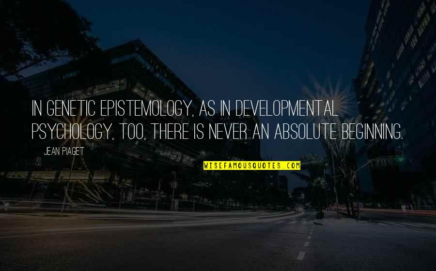Novel That Won Quotes By Jean Piaget: In genetic epistemology, as in developmental psychology, too, Novel That Won Quotes By Jean Piaget: In genetic epistemology, as in developmental psychology, too,