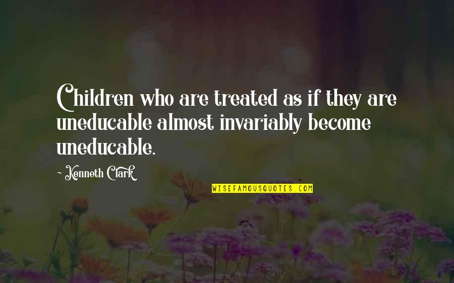Novel That Won Quotes By Kenneth Clark: Children who are treated as if they are Novel That Won Quotes By Kenneth Clark: Children who are treated as if they are