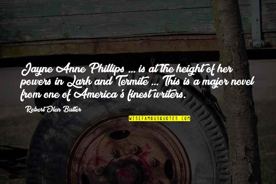 Novel Writers Quotes By Robert Olen Butler: Jayne Anne Phillips ... is at the height Novel Writers Quotes By Robert Olen Butler: Jayne Anne Phillips ... is at the height
