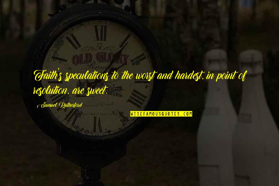 Novelas 360 Quotes By Samuel Rutherford: Faith's speculations to the worst and hardest, in Novelas 360 Quotes By Samuel Rutherford: Faith's speculations to the worst and hardest, in